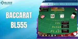 Baccarat BL555 - Game bài đỉnh cao, dễ chơi dễ trúng