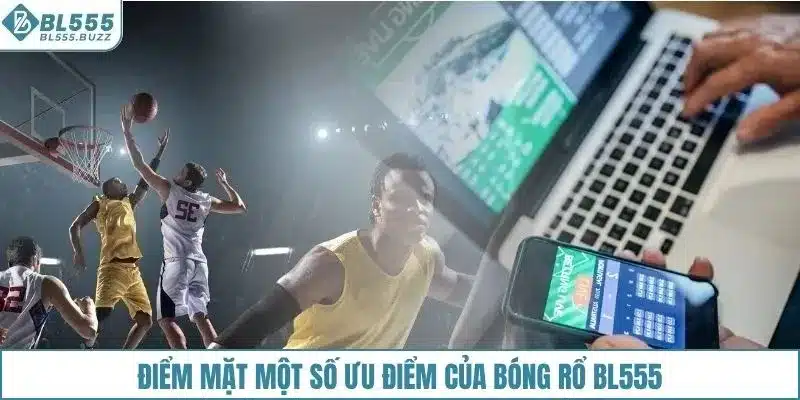 Điểm mặt một số ưu điểm của bóng rổ BL555