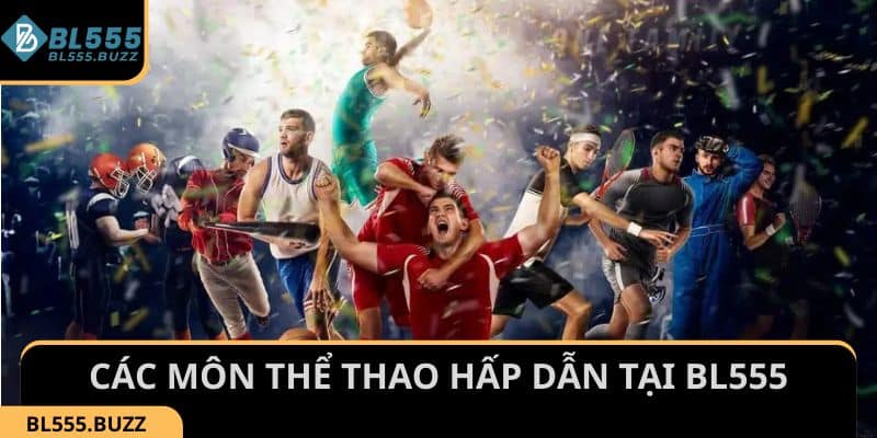 Chinh phục ngay các môn thể thao hấp dẫn tại BL555