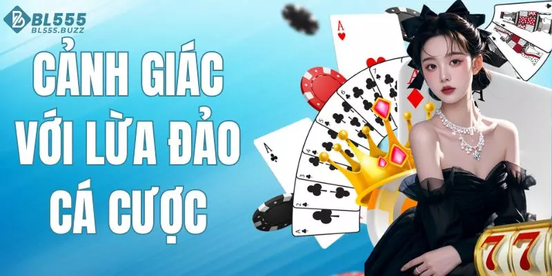Cảnh Giác Với Lừa Đảo Cá Cược - Cách Nhận Biết Hiệu Quả