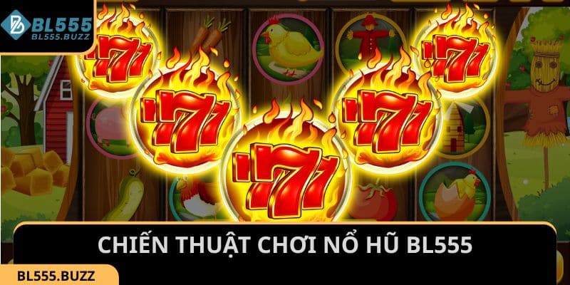 Những chiến thuật chơi nổ hũ BL555 giúp tối ưu cơ hội thắng