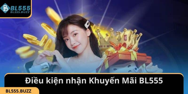 Những điều kiện tham gia nhận Khuyến Mãi BL555
