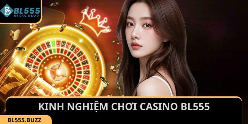 Những kinh nghiệm chơi game Casino BL555 trực tuyến thắng lớn