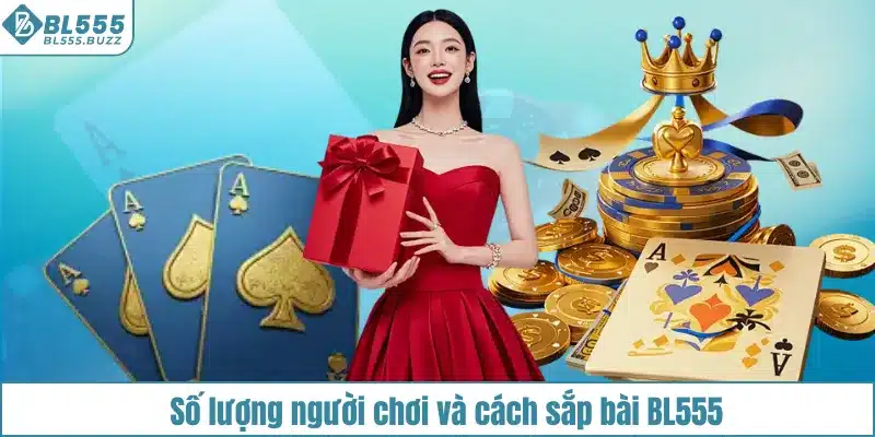 Số lượng người chơi và quy tắc xếp bài Mậu Binh BL555