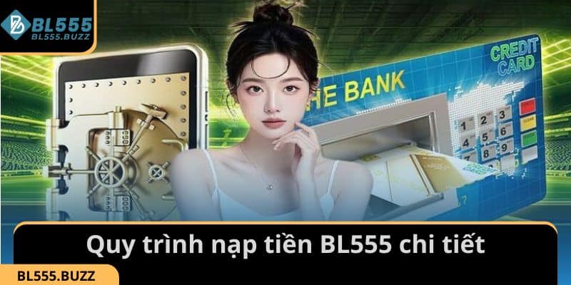 Khám phá quy trình nạp tiền BL555 chi tiết