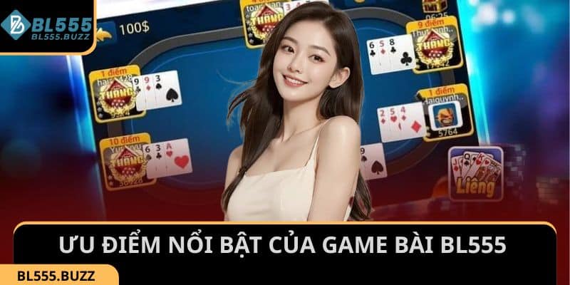 Tìm hiểu những ưu điểm của sảnh Game Bài BL555