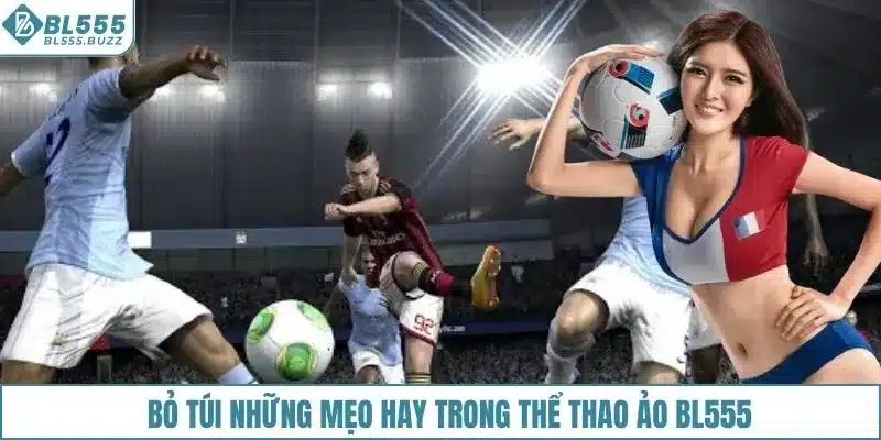 Bỏ túi những mẹo hay trong thể thao ảo BL555