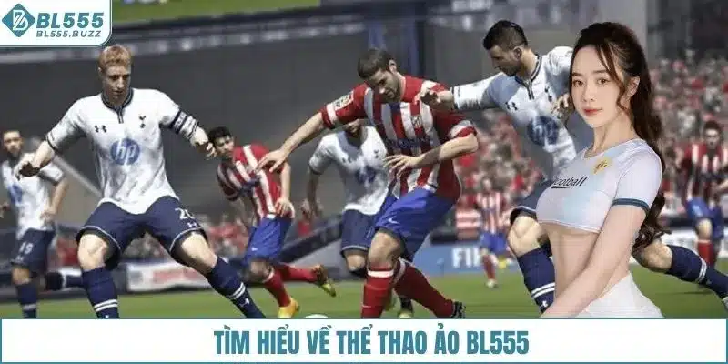 Tìm hiểu về thể thao ảo BL555