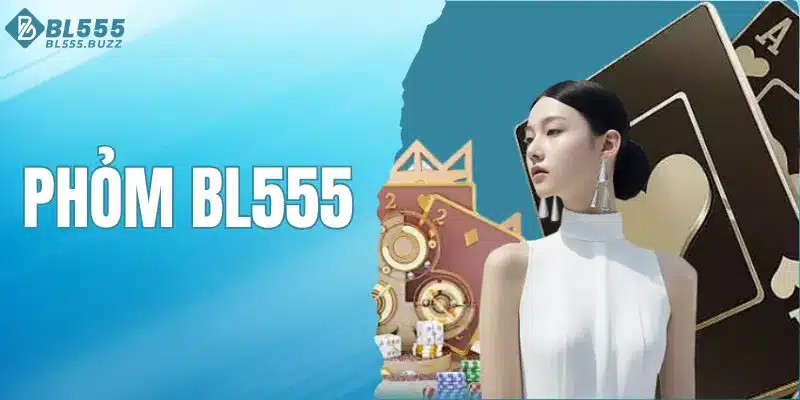 Phỏm BL555 – Game Bài Trí Tuệ Siêu Kịch Tính Cho Người Chơi